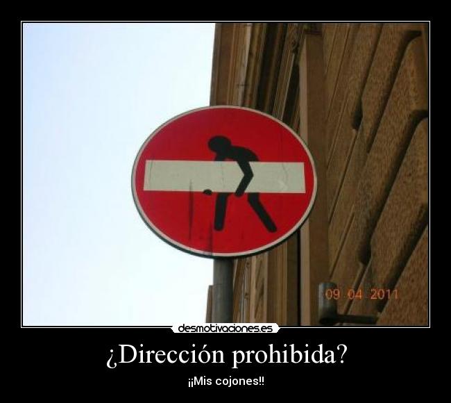 ¿Dirección prohibida? - ¡¡Mis cojones!!