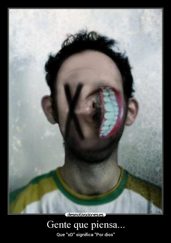 Gente que piensa... - Que xD significa Por dios