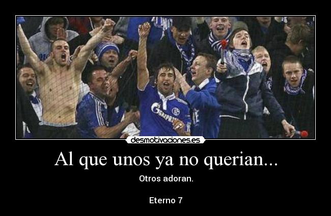 Al que unos ya no querian... - Otros adoran.

Eterno 7