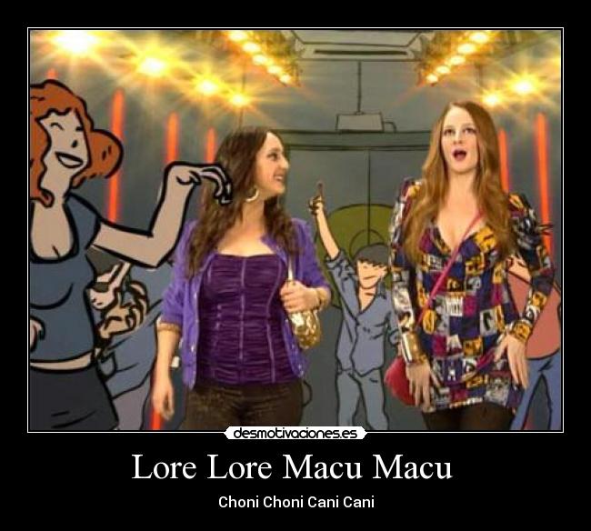 Lore Lore Macu Macu  - Choni Choni Cani Cani