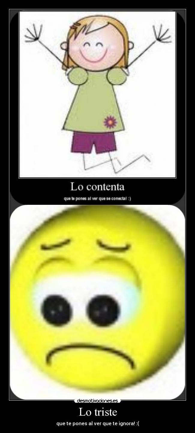 Lo triste - que te pones al ver que te ignora! :(
