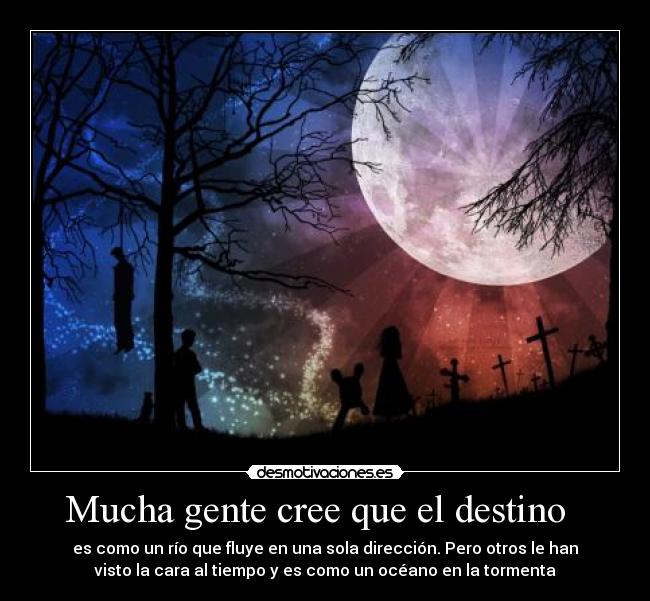Mucha gente cree que el destino   - 