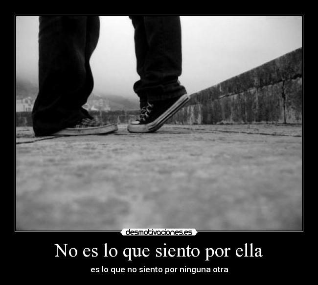 No es lo que siento por ella -