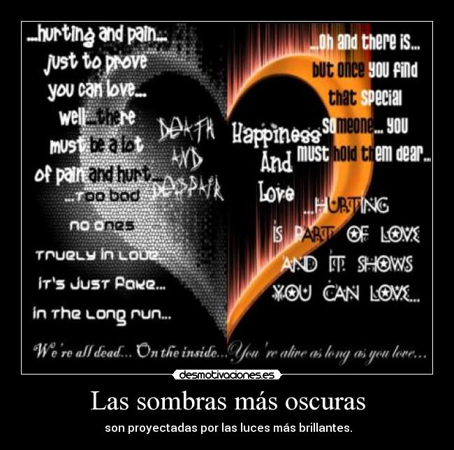 Las sombras más oscuras -  son proyectadas por las luces más brillantes.