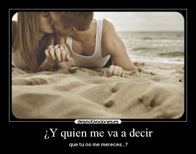 ¿Y quien me va a decir -
