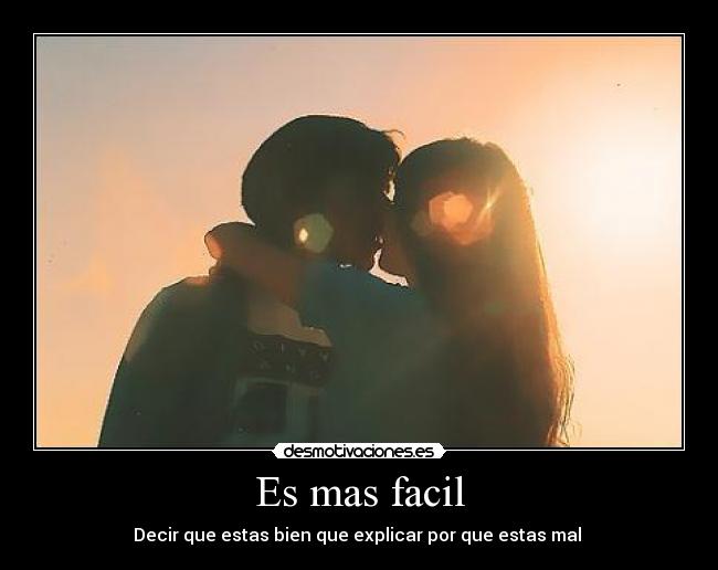Es mas facil - Decir que estas bien que explicar por que estas mal