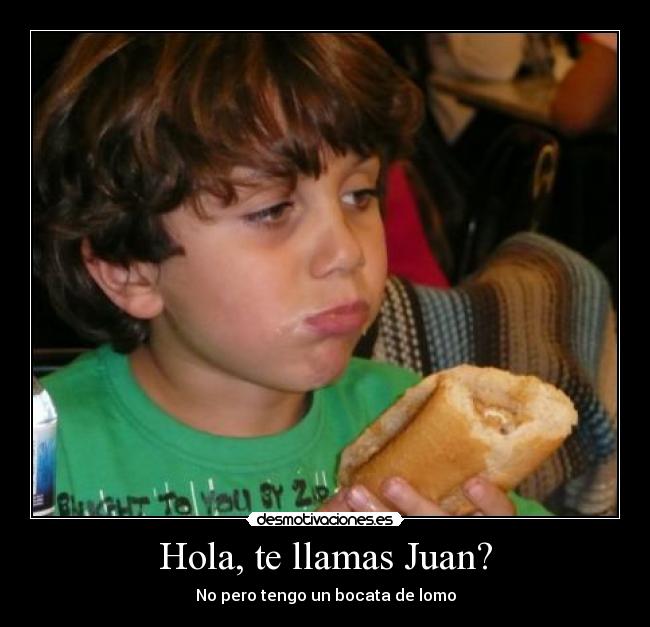Hola, te llamas Juan? -