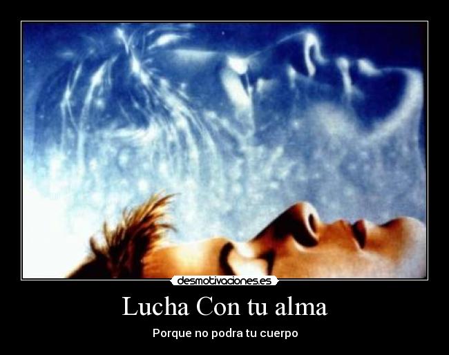 Lucha Con tu alma - Porque no podra tu cuerpo