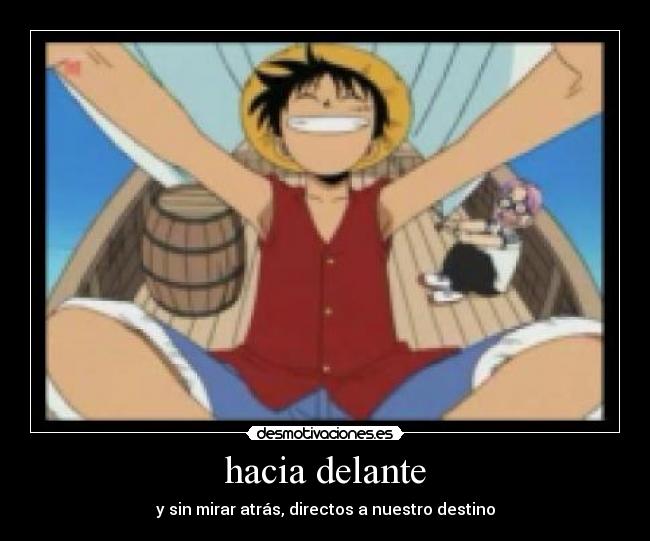 hacia delante - y sin mirar atrás, directos a nuestro destino