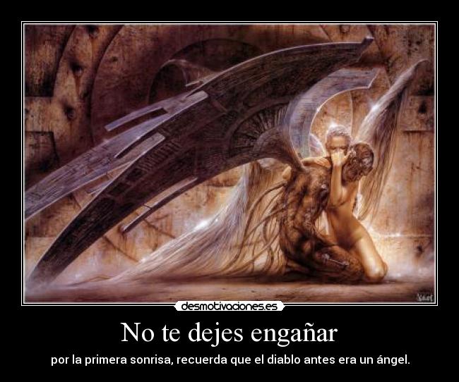 No te dejes engañar - por la primera sonrisa, recuerda que el diablo antes era un ángel.