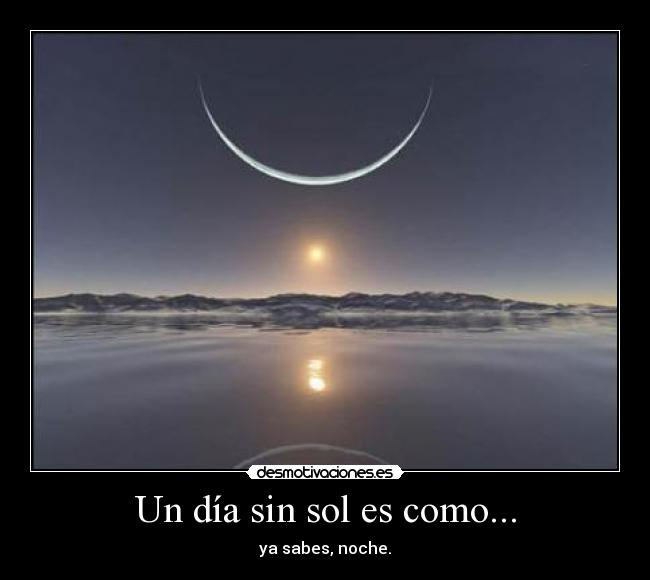 Un día sin sol es como... -