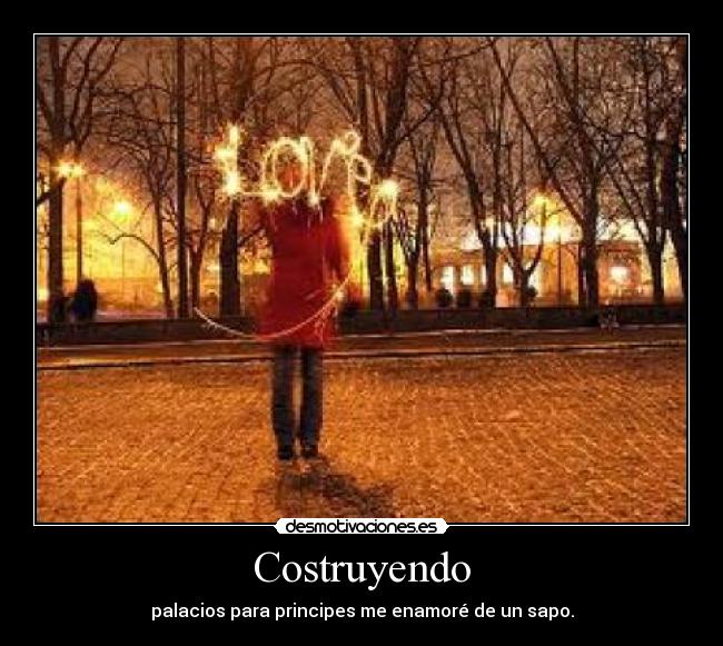 Costruyendo - palacios para principes me enamoré de un sapo.