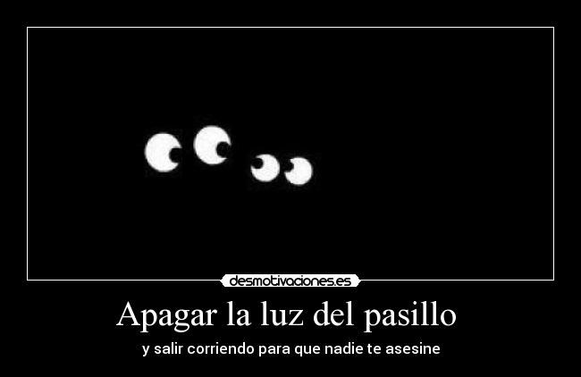 Apagar la luz del pasillo - y salir corriendo para que nadie te asesine