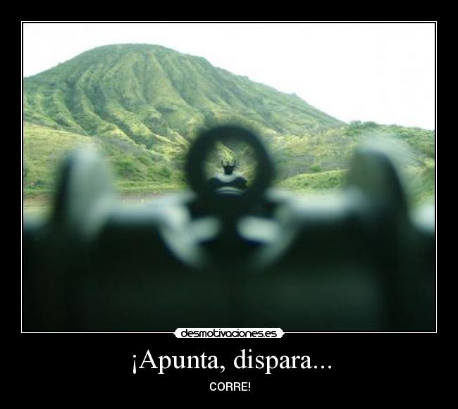 ¡Apunta, dispara... -