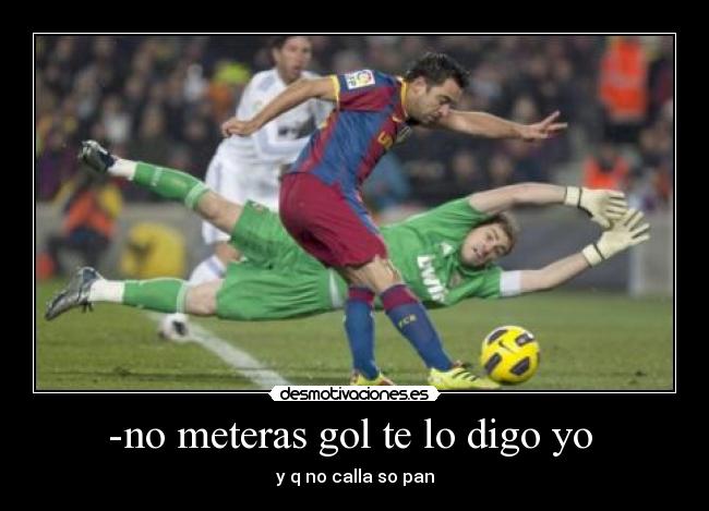 -no meteras gol te lo digo yo -