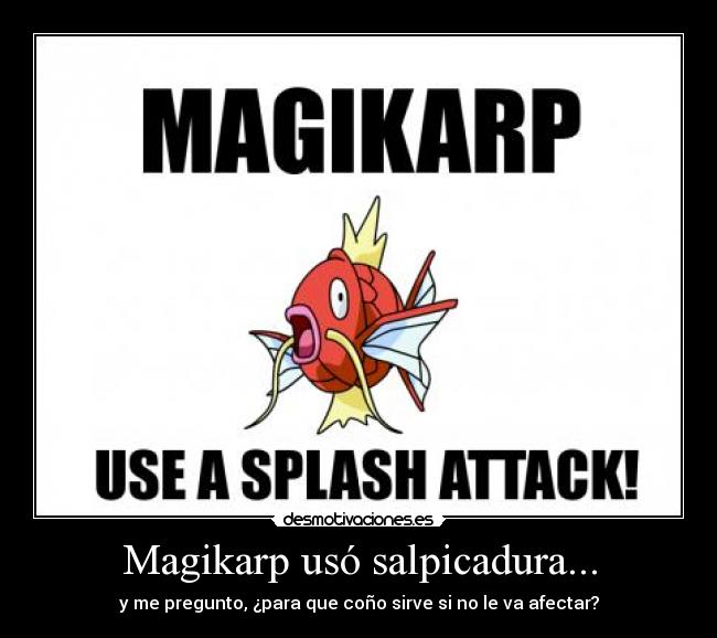 Magikarp usó salpicadura... - 