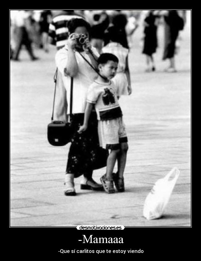 -Mamaaa - -Que sí carlitos que te estoy viendo