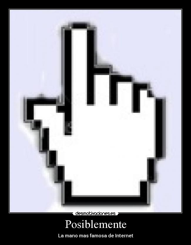 Posiblemente - La mano mas famosa de Internet