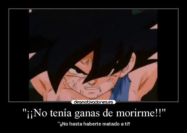 ¡¡No tenía ganas de morirme!! -