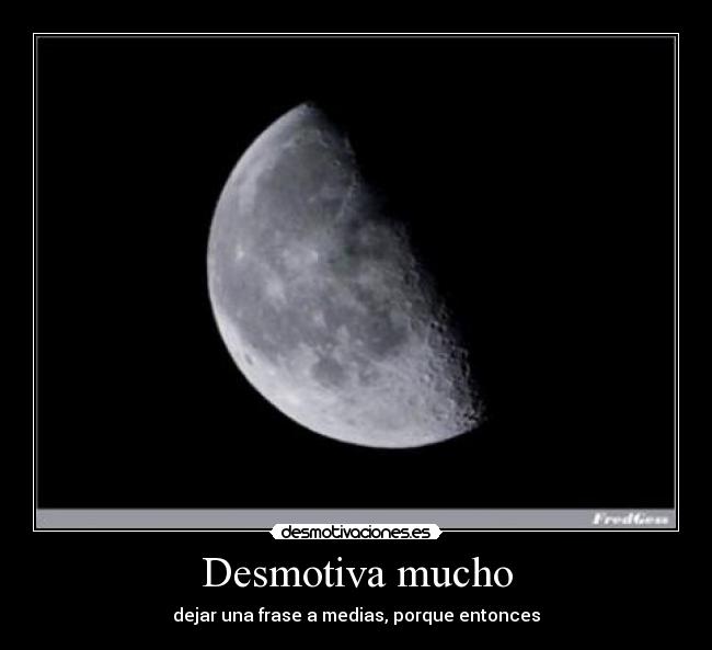 Desmotiva mucho - 