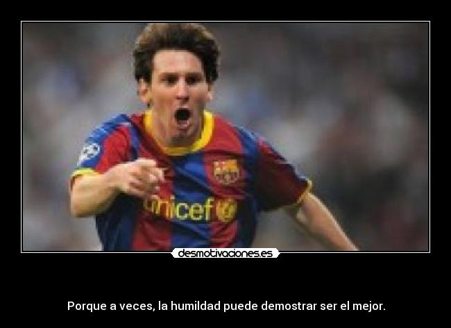 - Porque a veces, la humildad puede demostrar ser el mejor.