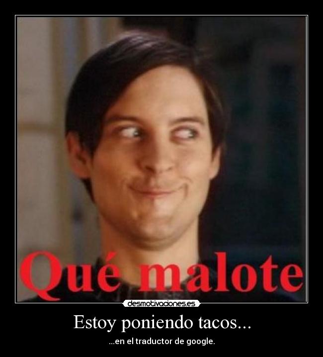 Estoy poniendo tacos... - ...en el traductor de google.