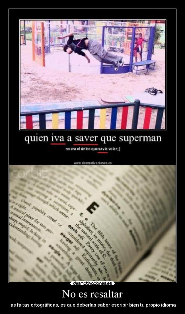 No es resaltar - las faltas ortográficas, es que deberías saber escribir bien tu propio idioma