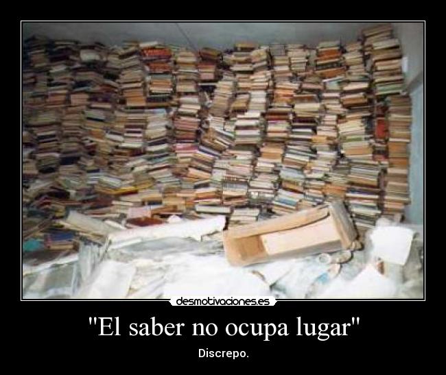 El saber no ocupa lugar - Discrepo.