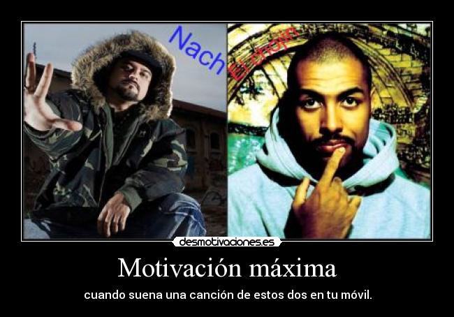 Motivación máxima - cuando suena una canción de estos dos en tu móvil.