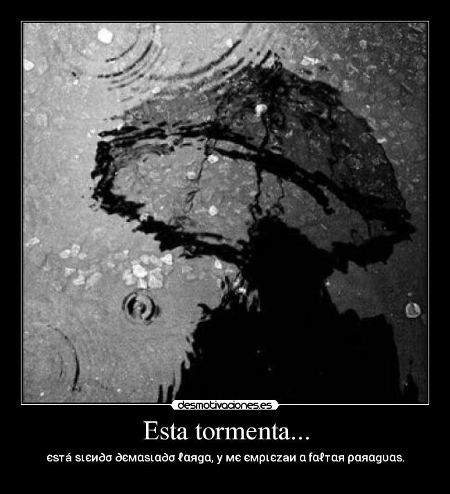 Esta tormenta... - єѕтá ѕιєи∂σ ∂ємαѕια∂σ ℓαяgα, у мє ємριєzaи α fαℓтαя ραяαgυαѕ.
