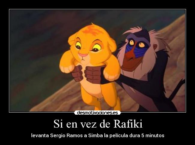 Si en vez de Rafiki - levanta Sergio Ramos a Simba la película dura 5 minutos