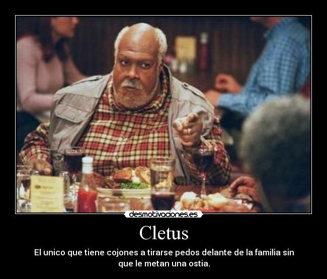 Cletus - El unico que tiene cojones a tirarse pedos delante de la familia sin
que le metan una ostia.
