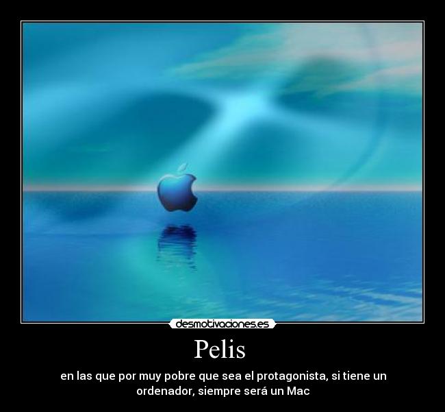 Pelis  - en las que por muy pobre que sea el protagonista, si tiene un
ordenador, siempre será un Mac