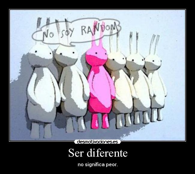 Ser diferente - no significa peor.