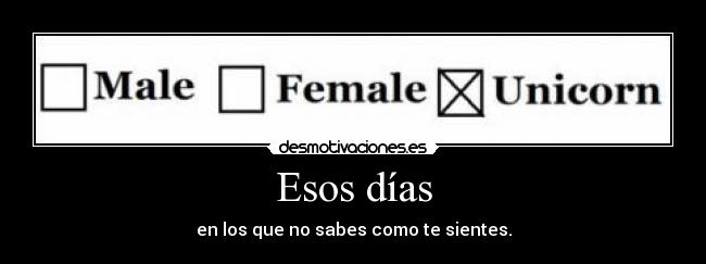 Esos días - en los que no sabes como te sientes.