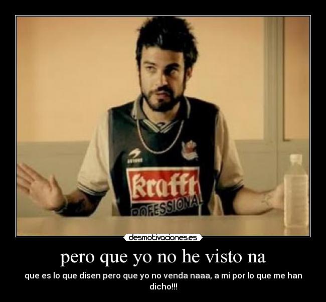 pero que yo no he visto na -