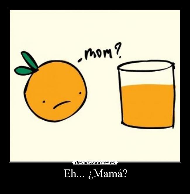 Eh... ¿Mamá? - 