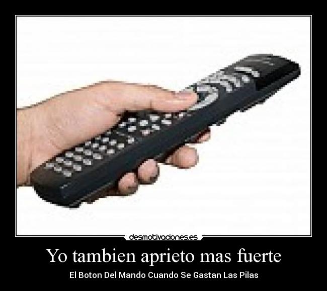 Yo tambien aprieto mas fuerte -