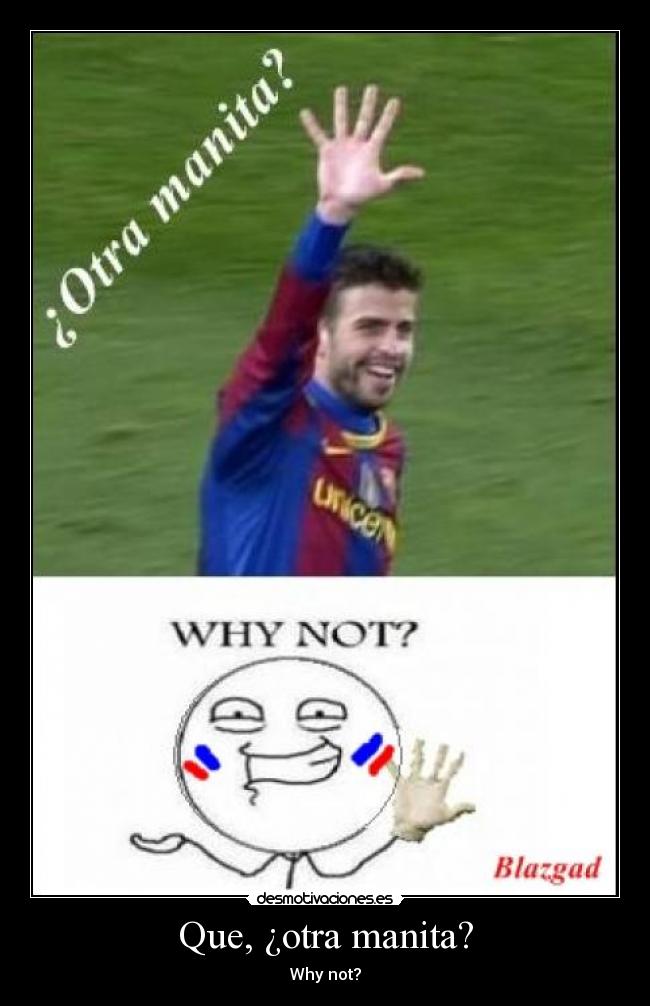 Que, ¿otra manita? -