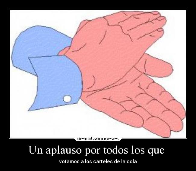 Un aplauso por todos los que  - votamos a los carteles de la cola