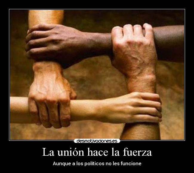 La unión hace la fuerza - Aunque a los políticos no les funcione
