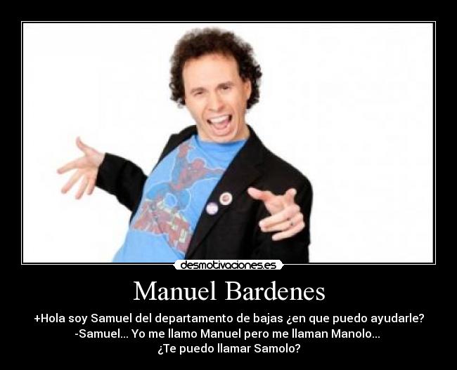 carteles hola soy samuel del departamento bajas en que puedo ayudarle -samuel llamo manuel desmotivaciones