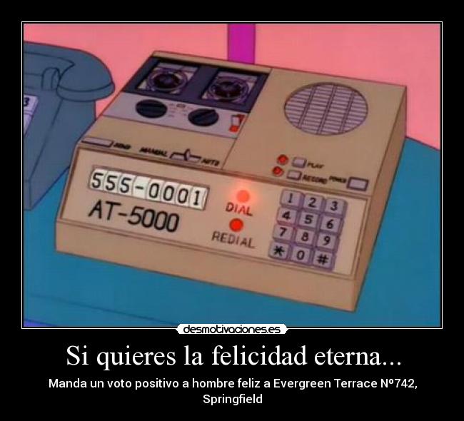 Si quieres la felicidad eterna... - Manda un voto positivo a hombre feliz a Evergreen Terrace Nº742, Springfield