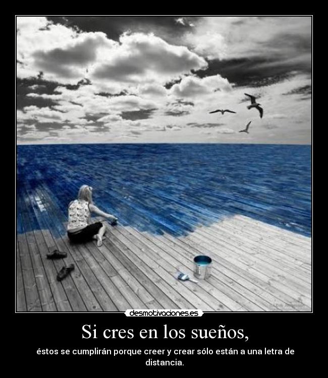 Si cres en los sueños, -