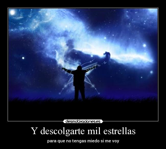 Y descolgarte mil estrellas -