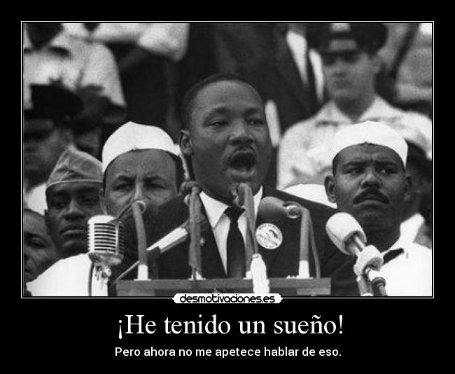 ¡He tenido un sueño! - Pero ahora no me apetece hablar de eso.