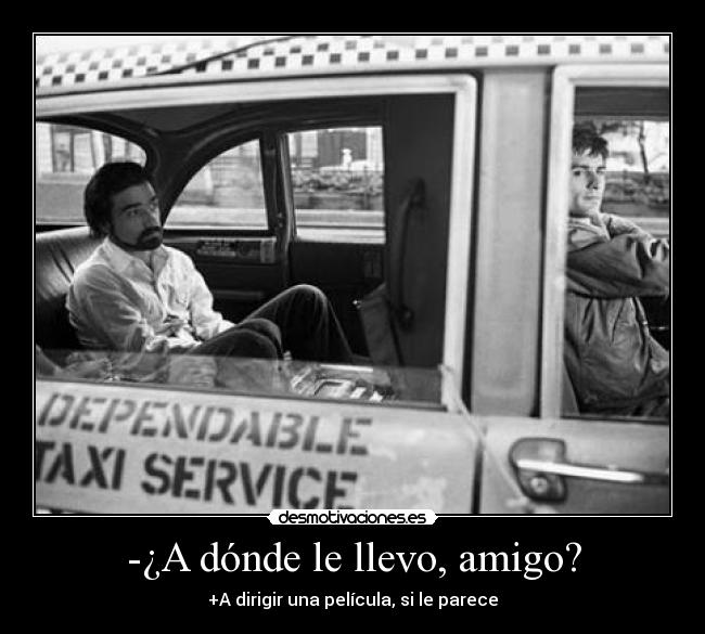 -¿A dónde le llevo, amigo? - +A dirigir una película, si le parece