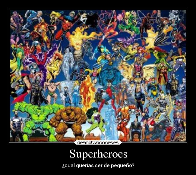 Superheroes - ¿cual querías ser de pequeño?