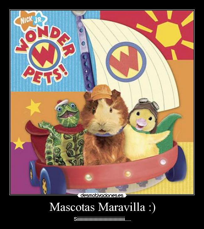 Mascotas Maravilla :) - Siiiiiiiiiiiiiiiiiiiiiiiiiiiiiiiiiiiiii.....