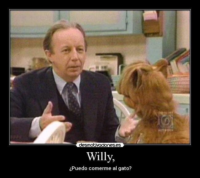 Willy, -